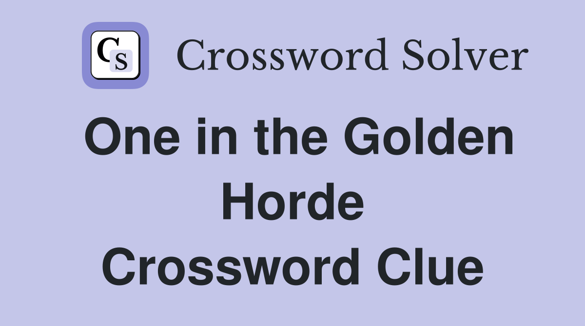 One in the Golden Horde Crossword Clue