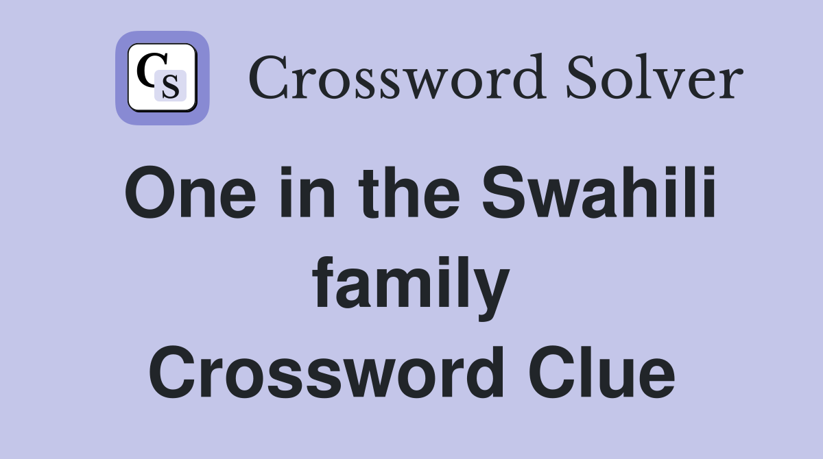 One in the Swahili family Crossword Clue