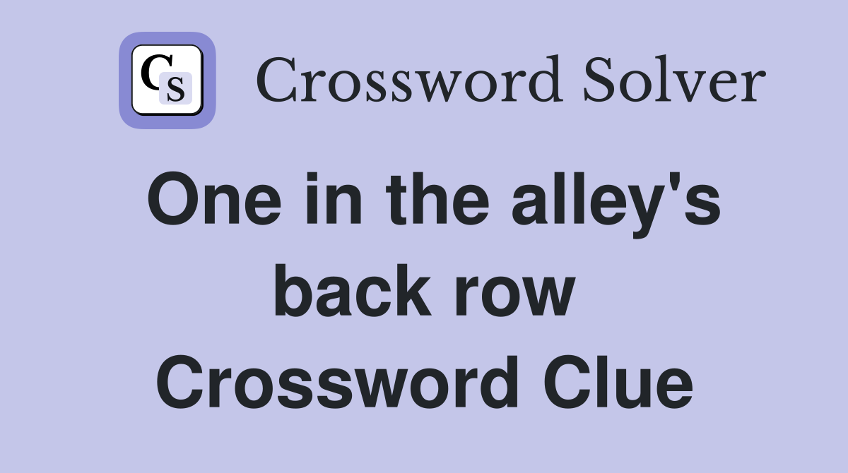 One in the alley's back row Crossword Clue