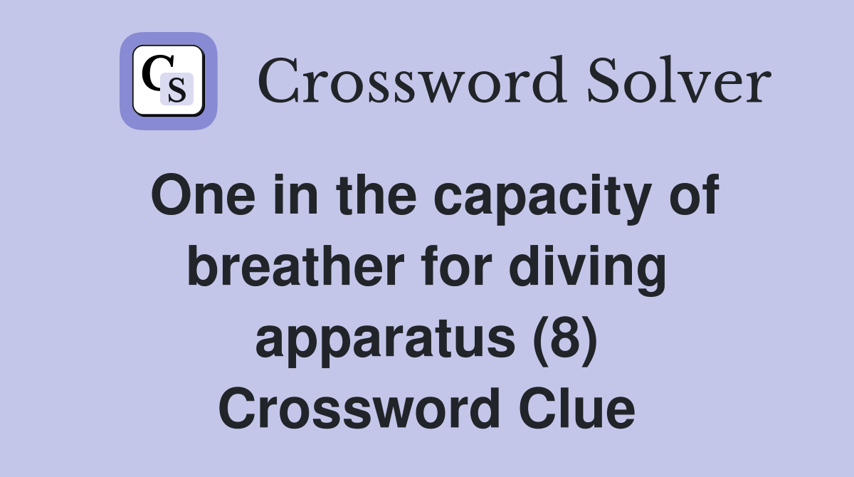 One in the capacity of breather for diving apparatus (8) Crossword Clue