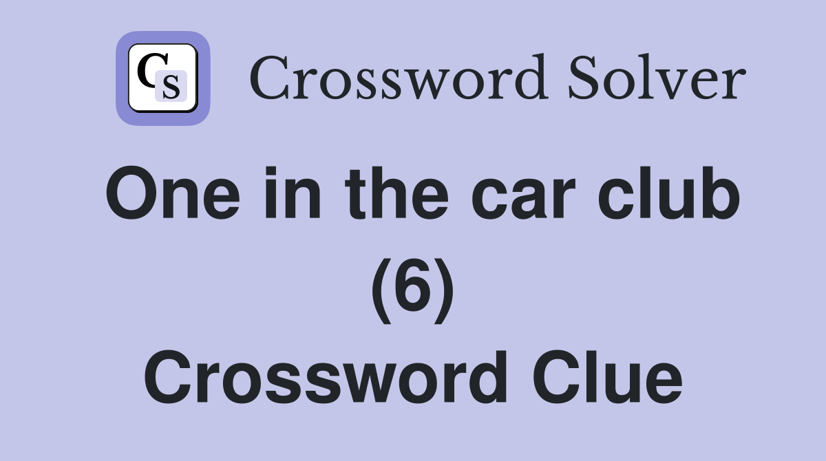 One in the car club (6) Crossword Clue