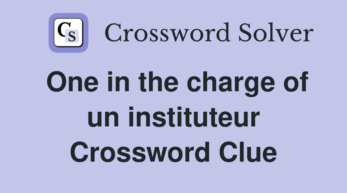 One in the charge of un instituteur Crossword Clue