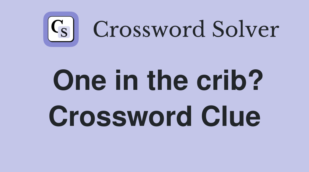 One in the crib? Crossword Clue