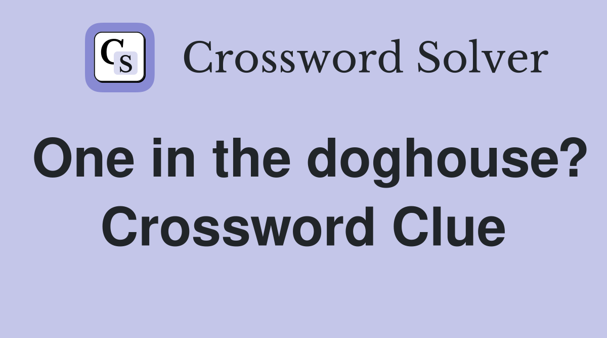 One in the doghouse? Crossword Clue