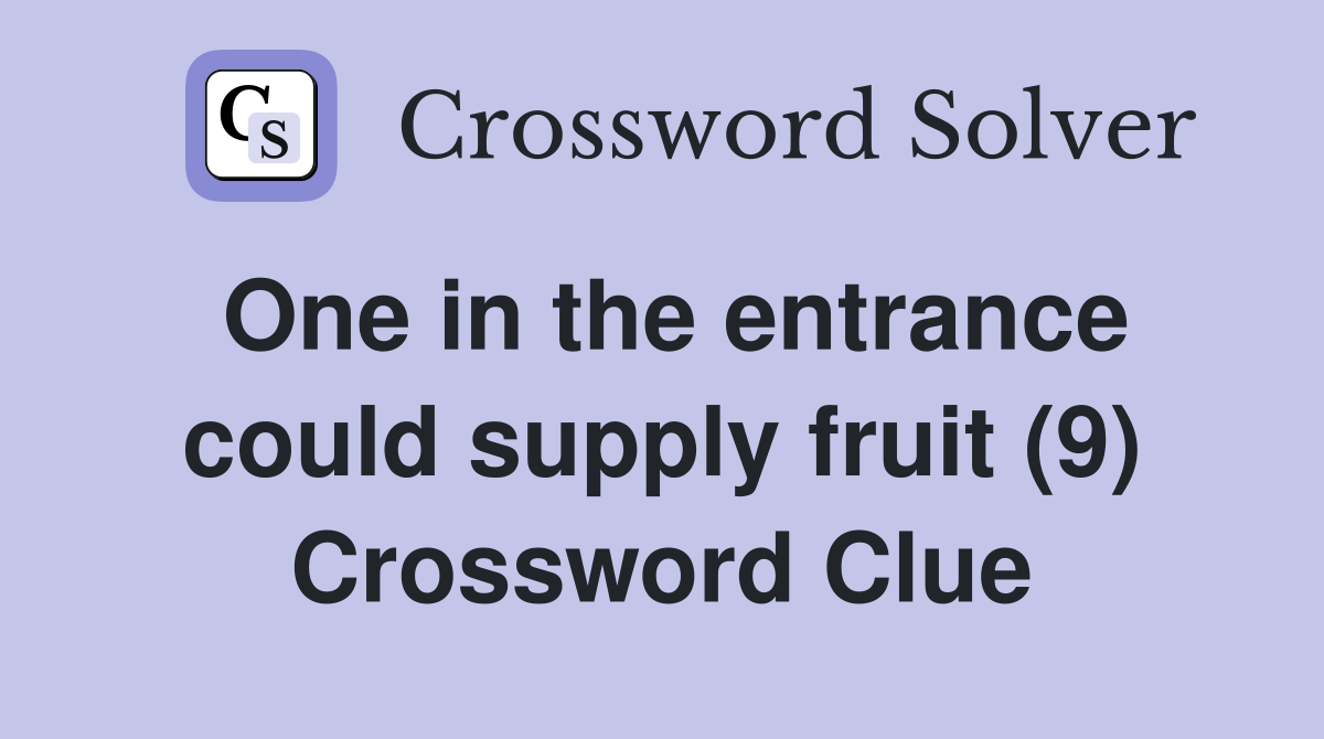 One in the entrance could supply fruit (9) Crossword Clue