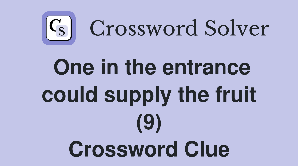One in the entrance could supply the fruit (9) Crossword Clue