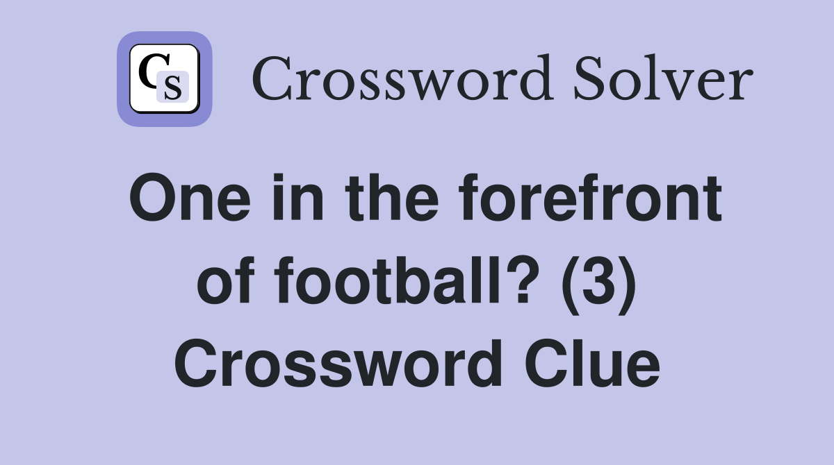 One in the forefront of football? (3) Crossword Clue