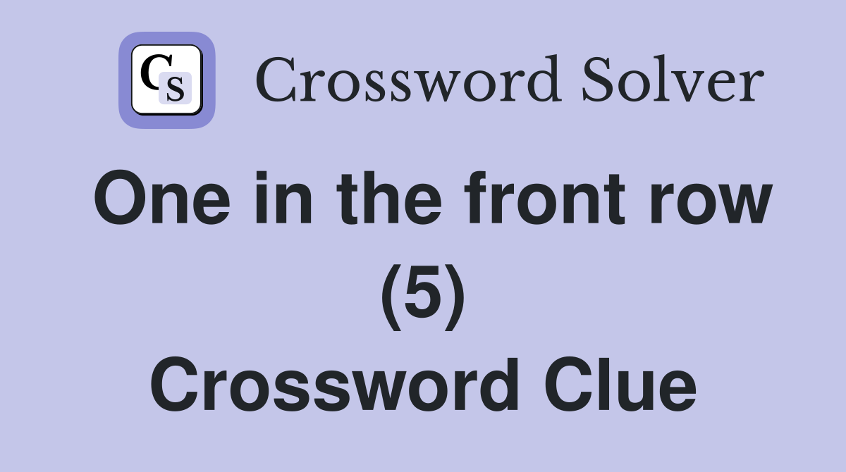 One in the front row (5) Crossword Clue