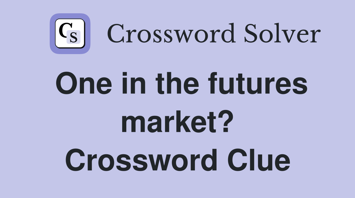 One in the futures market? Crossword Clue