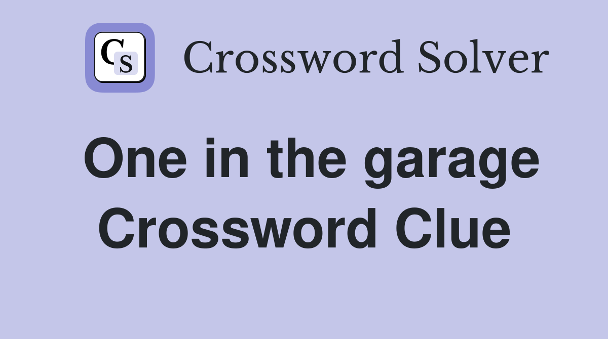 One in the garage Crossword Clue
