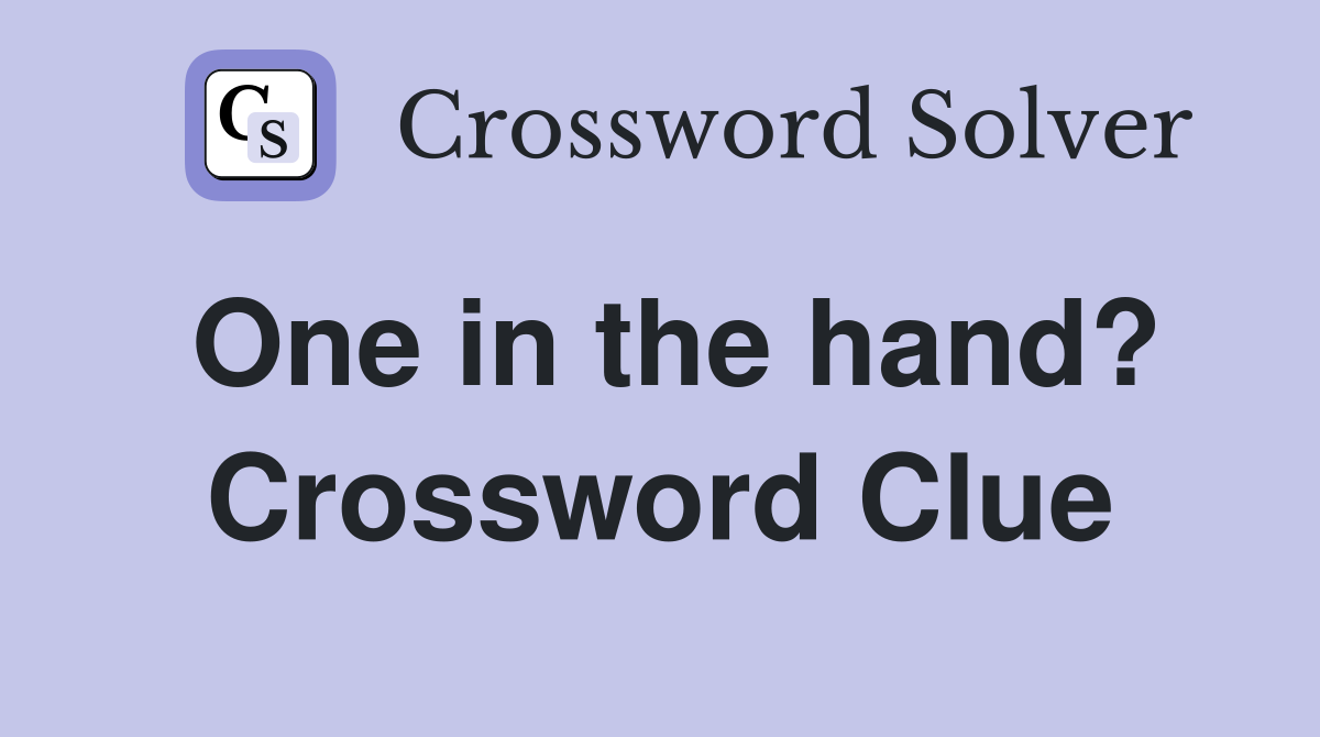 One in the hand? Crossword Clue