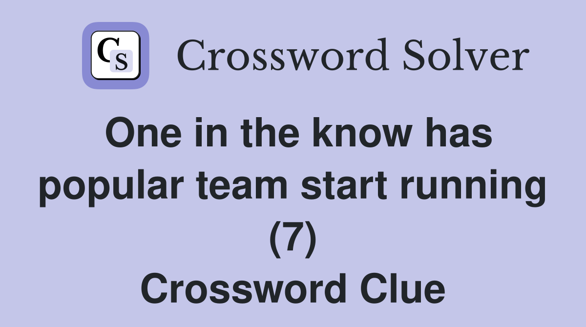 One in the know has popular team start running (7) Crossword Clue