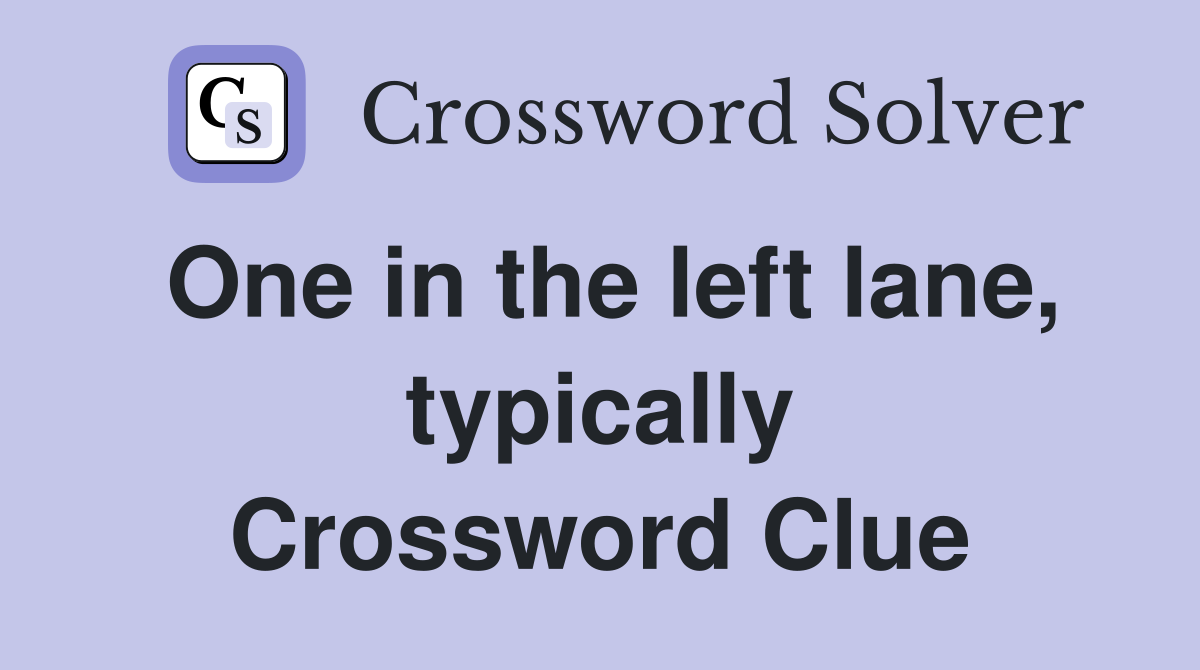 One in the left lane, typically Crossword Clue