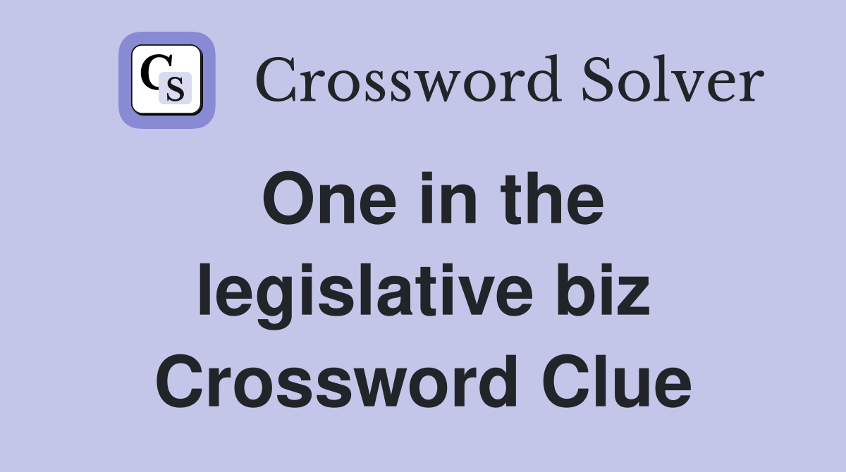 One in the legislative biz Crossword Clue