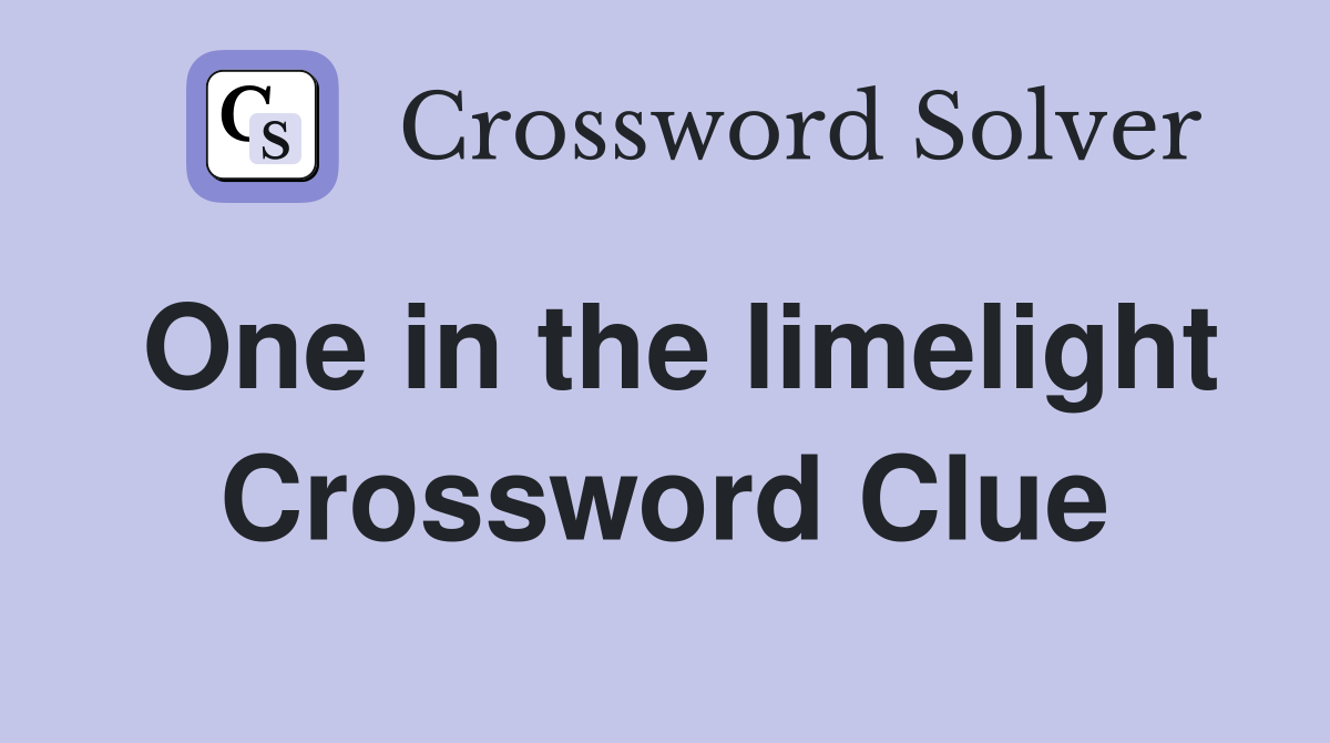 One in the limelight Crossword Clue