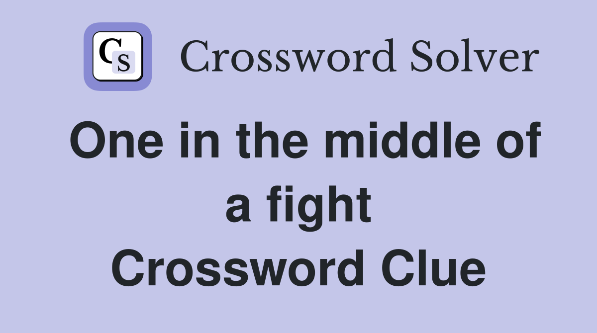 One in the middle of a fight Crossword Clue