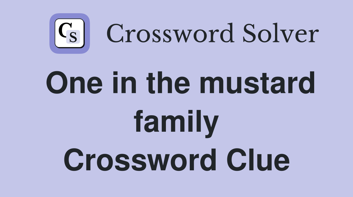 One in the mustard family Crossword Clue