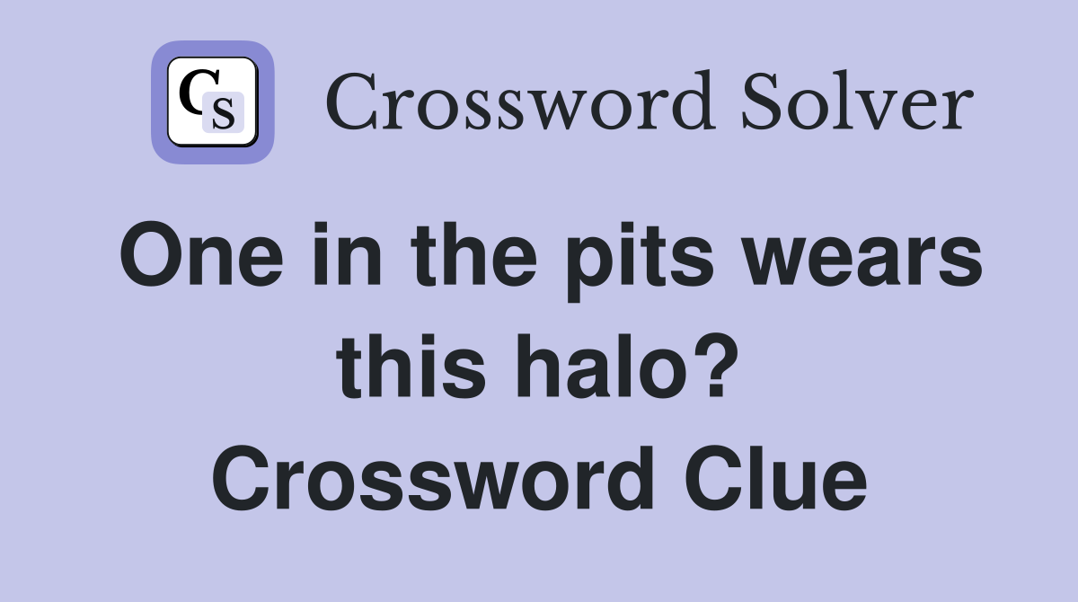 One in the pits wears this halo? Crossword Clue