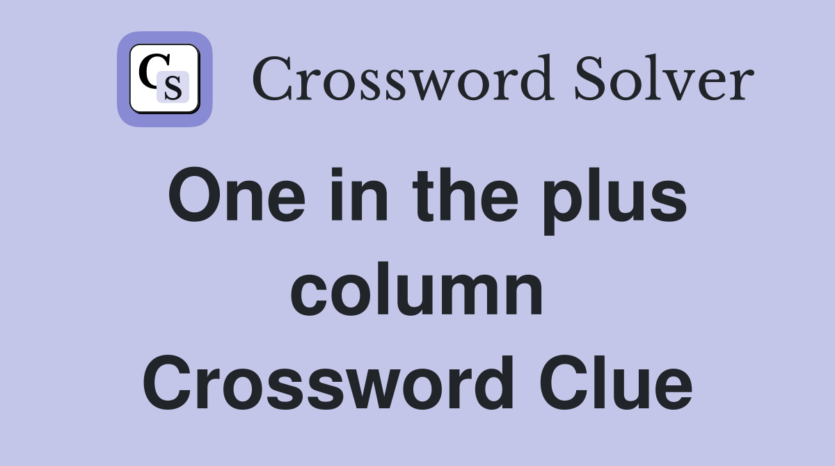 One in the plus column Crossword Clue