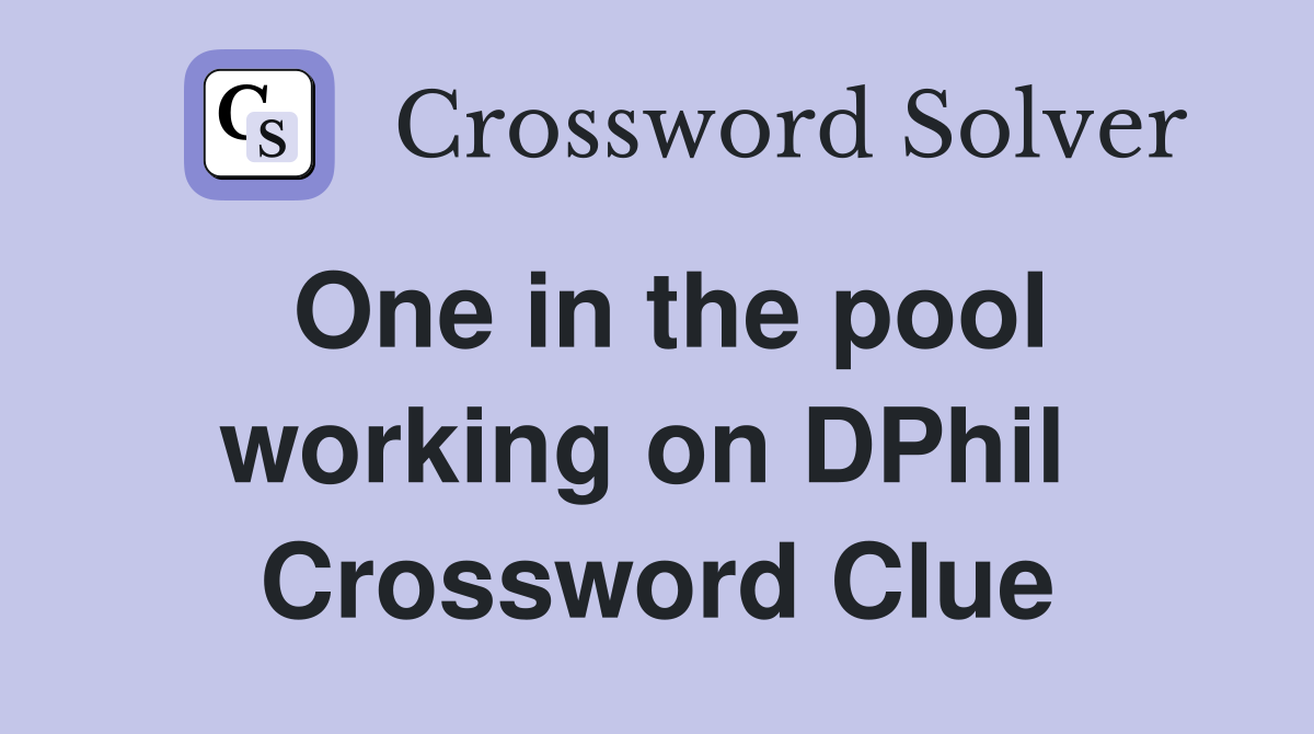 One in the pool working on DPhil  Crossword Clue