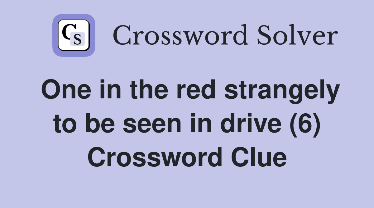 One in the red strangely to be seen in drive (6) Crossword Clue