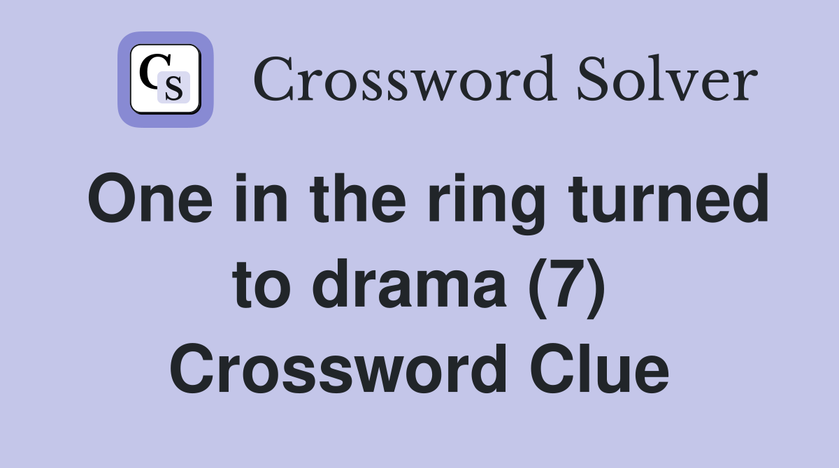One in the ring turned to drama (7) Crossword Clue