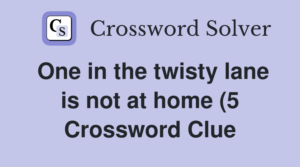 One in the twisty lane is not at home (5) Crossword Clue Answers One in the twisty lane is not at home (5) Crossword Clue Answers