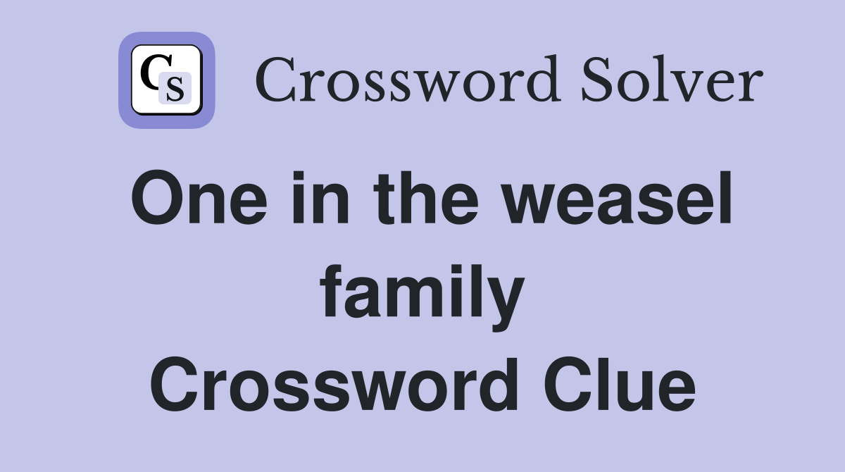 One in the weasel family Crossword Clue