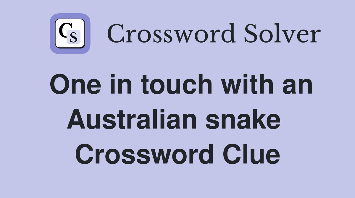 One in touch with an Australian snake  Crossword Clue