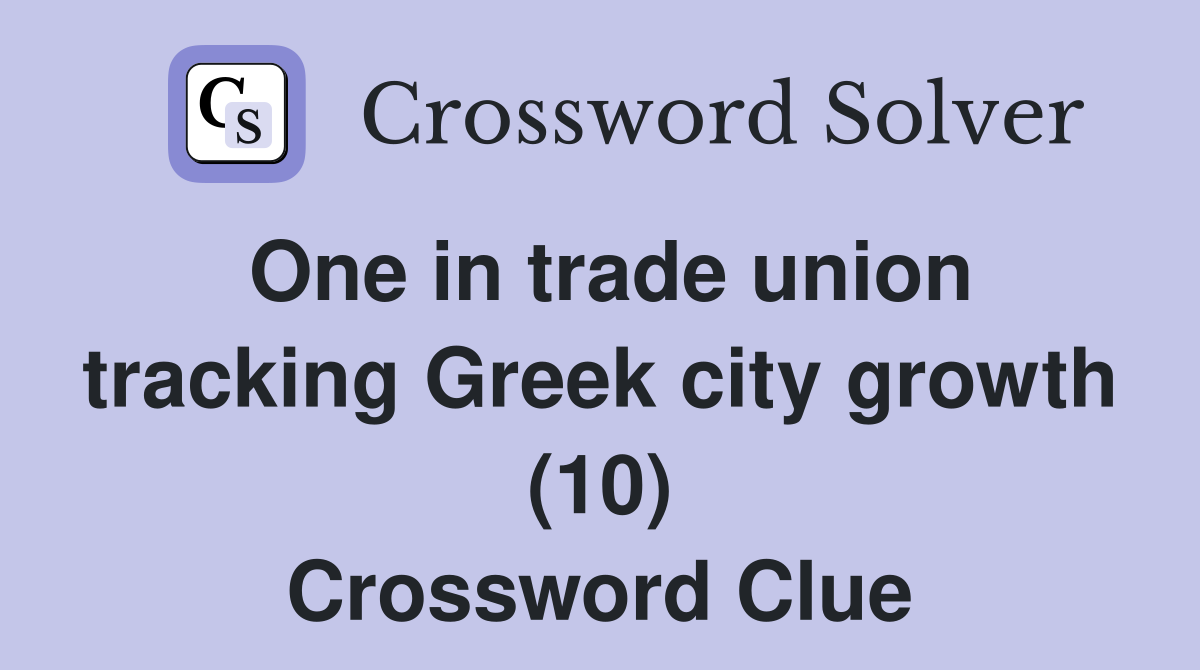 One in trade union tracking Greek city growth (10) Crossword Clue