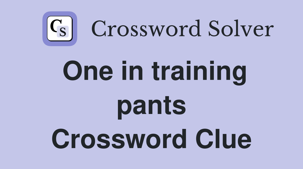One in training pants Crossword Clue