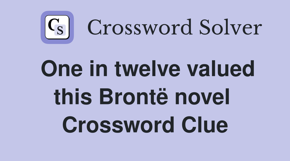 One in twelve valued this Brontë novel  Crossword Clue