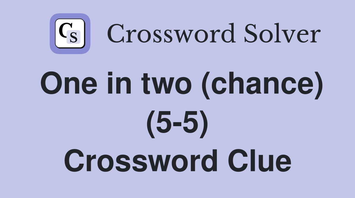 One in two (chance) (5-5) Crossword Clue