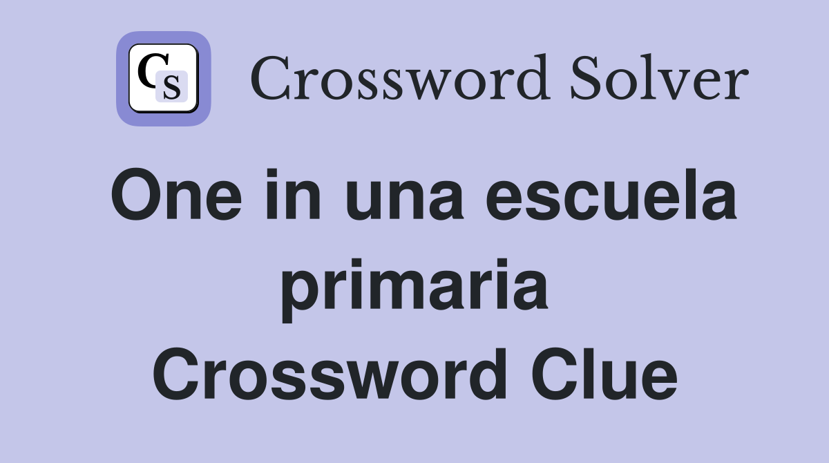One in una escuela primaria Crossword Clue