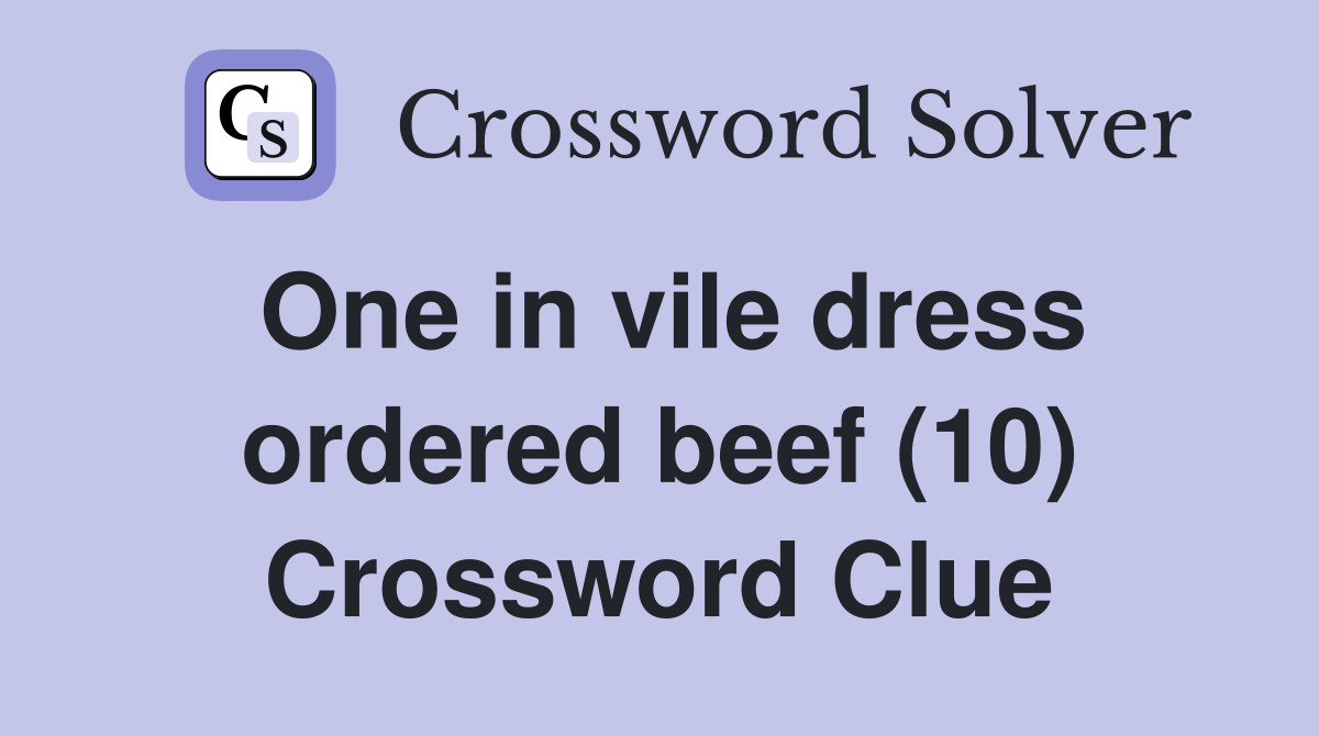 One in vile dress ordered beef (10) Crossword Clue
