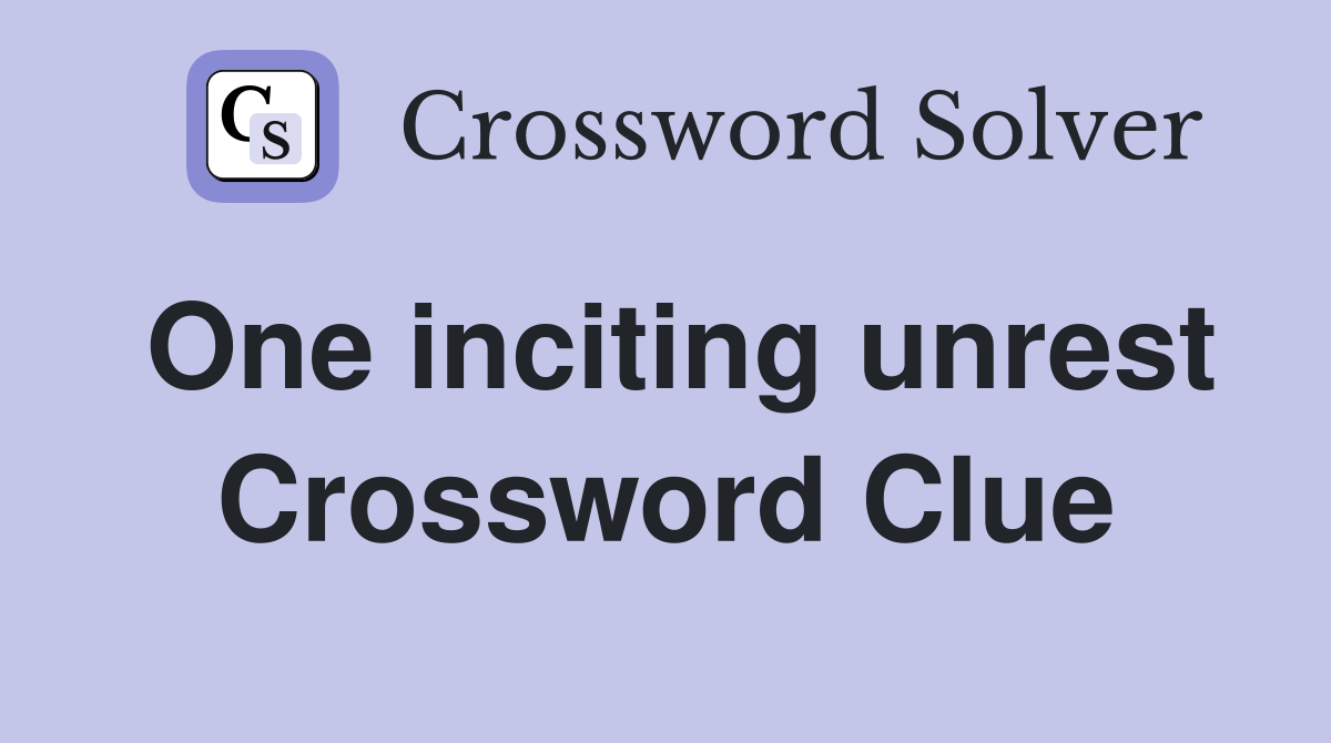 One inciting unrest Crossword Clue