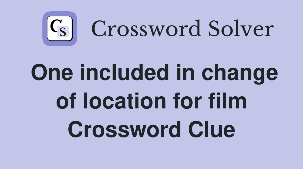 One included in change of location for film Crossword Clue