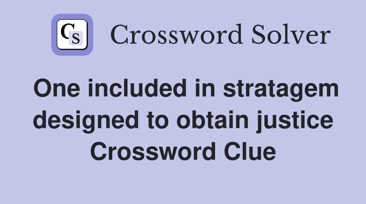 One included in stratagem designed to obtain justice Crossword Clue