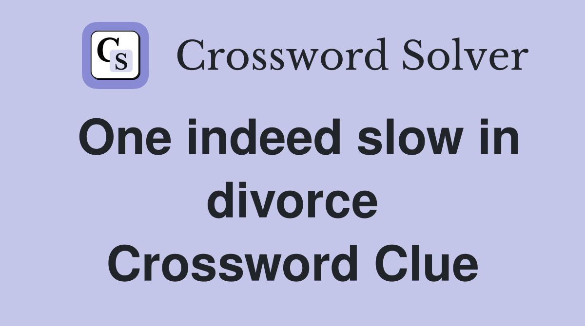 One indeed slow in divorce Crossword Clue
