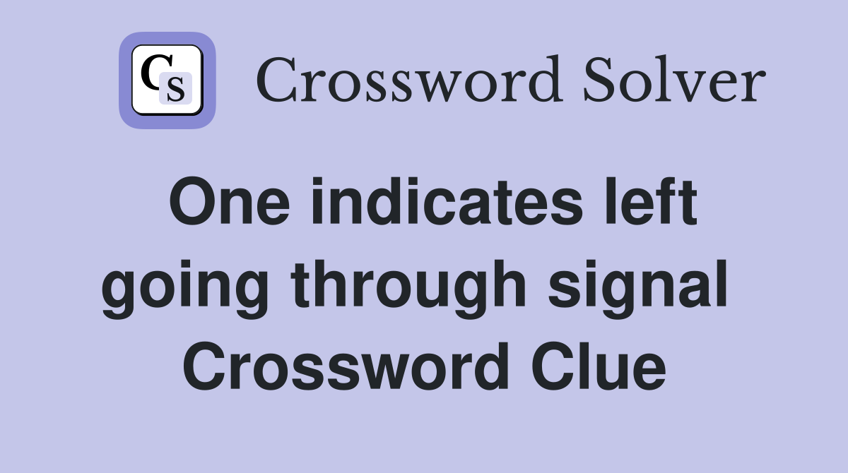 One indicates left going through signal  Crossword Clue
