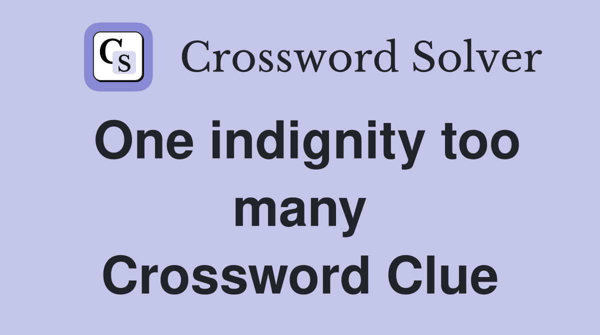 One indignity too many Crossword Clue