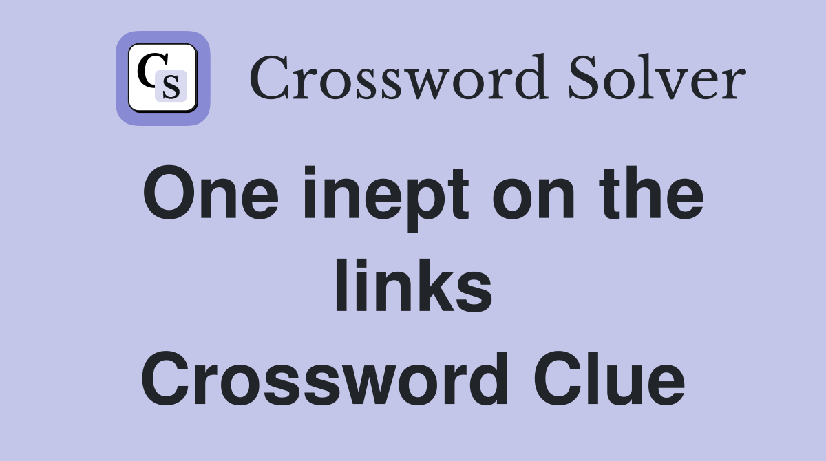 One inept on the links Crossword Clue