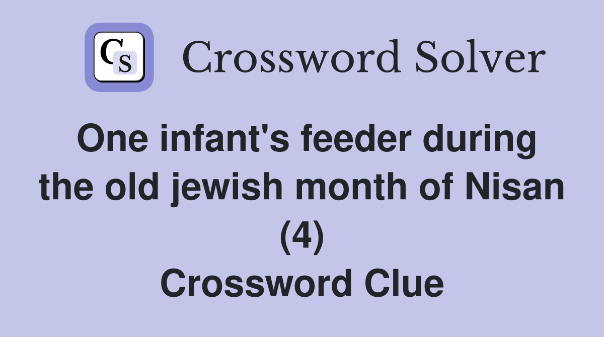 One infant's feeder during the old jewish month of Nisan (4) Crossword Clue