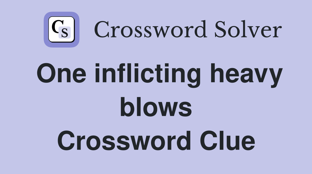 One inflicting heavy blows Crossword Clue