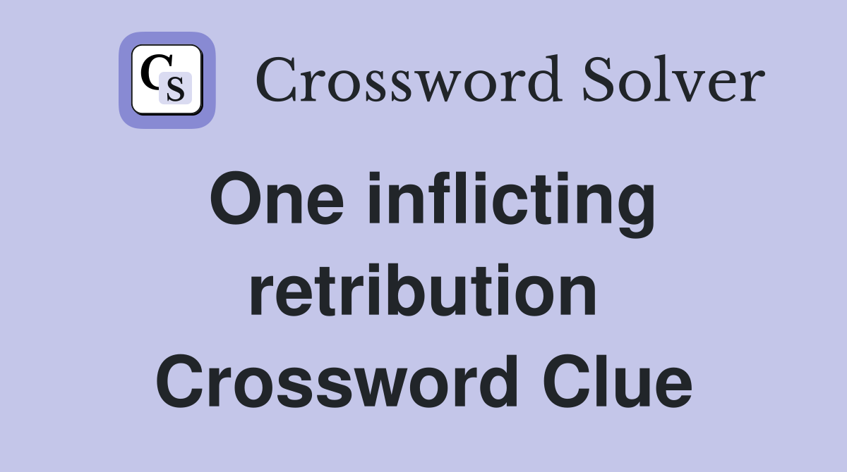 One inflicting retribution Crossword Clue