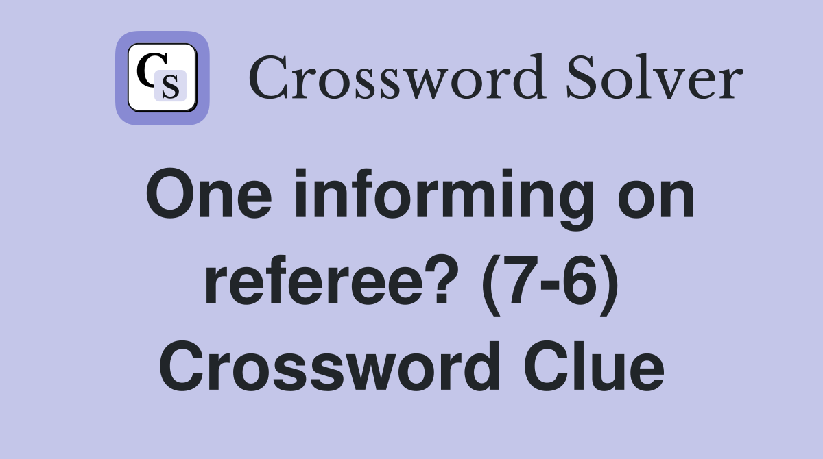One informing on referee? (7-6) Crossword Clue