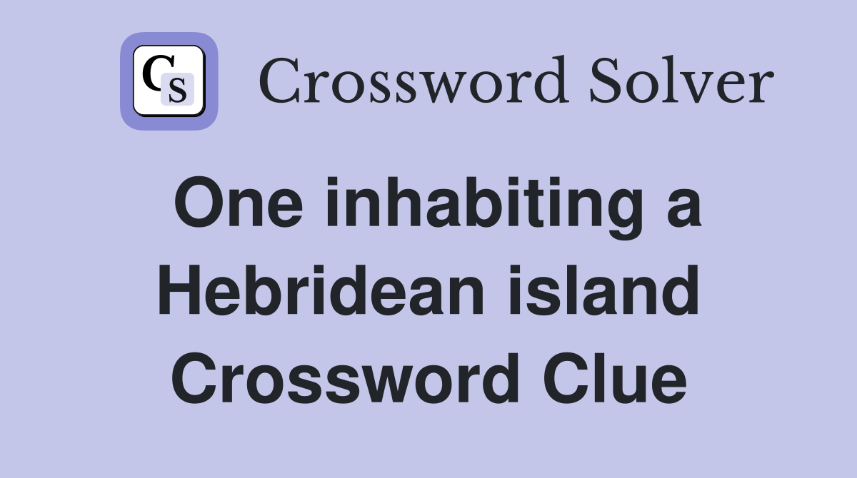 One inhabiting a Hebridean island Crossword Clue
