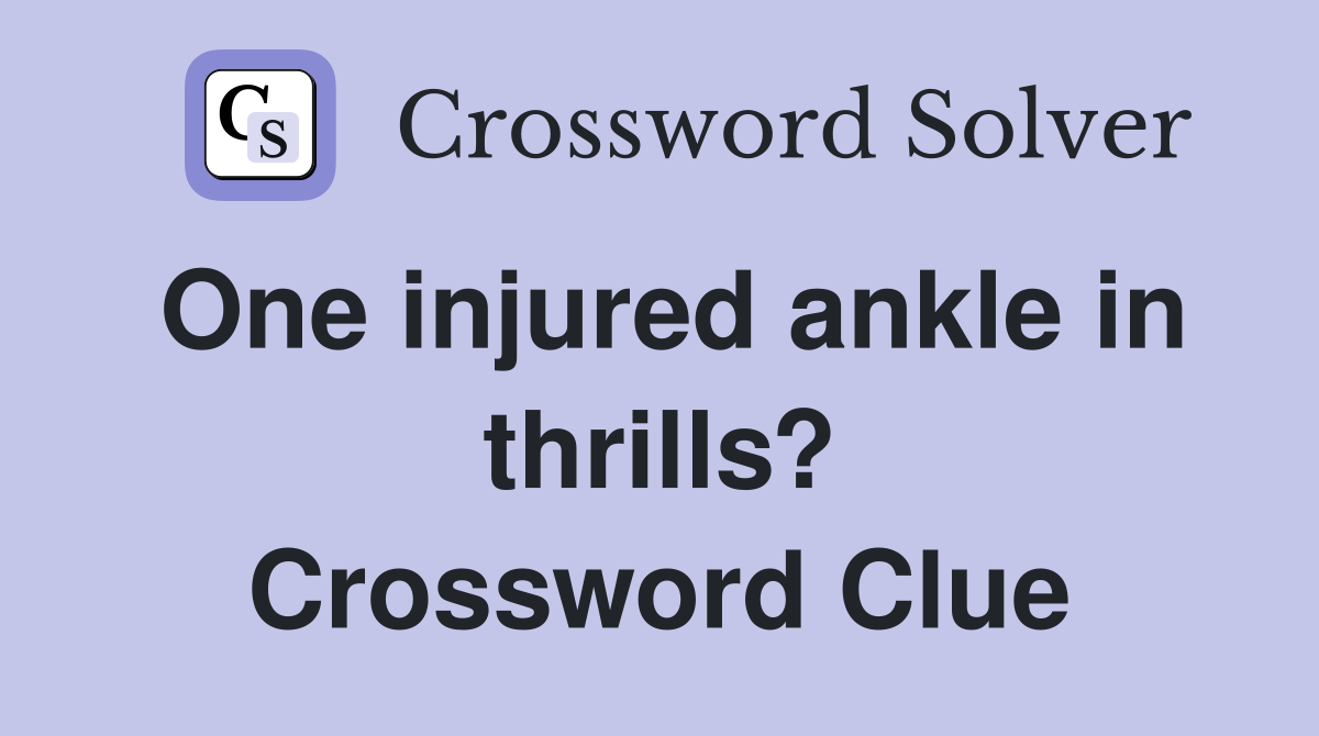 One injured ankle in thrills? Crossword Clue