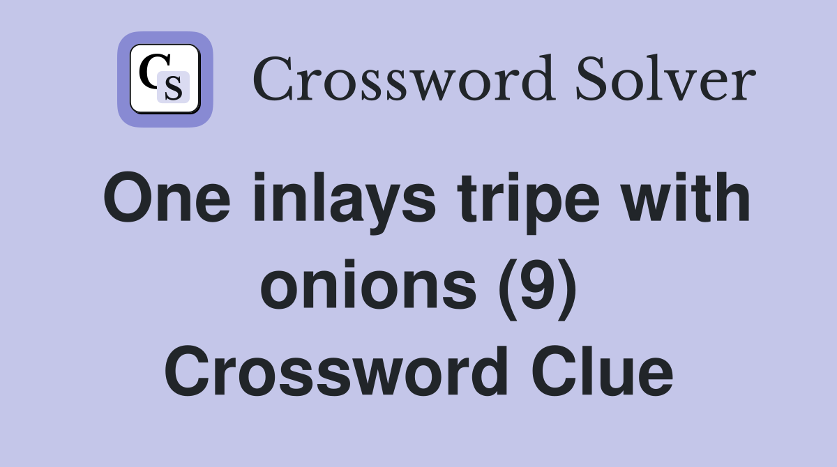 One inlays tripe with onions (9) Crossword Clue