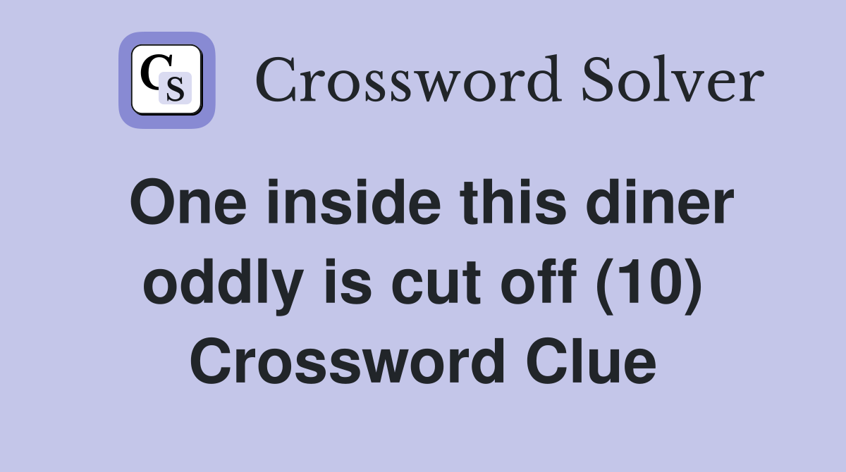 One inside this diner oddly is cut off (10) Crossword Clue
